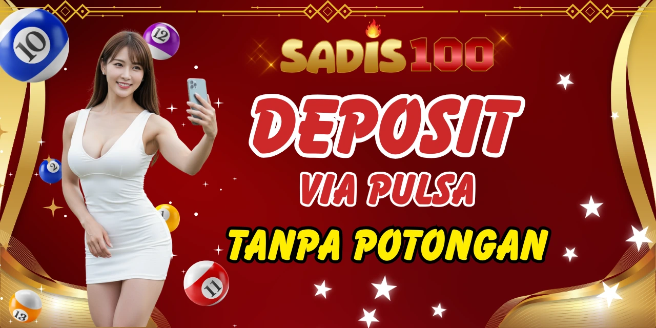 SADIS100 DEPO PULSA TANPA POTONGAN